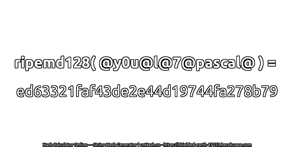 ripemd128( @y0u@l@7@pascal@ ) = ed63321faf43de2e44d19744fa278b79 | unHash.co