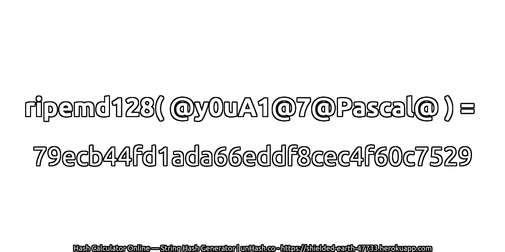 ripemd128( @y0uA1@7@Pascal@ ) = 79ecb44fd1ada66eddf8cec4f60c7529 | unHash.co