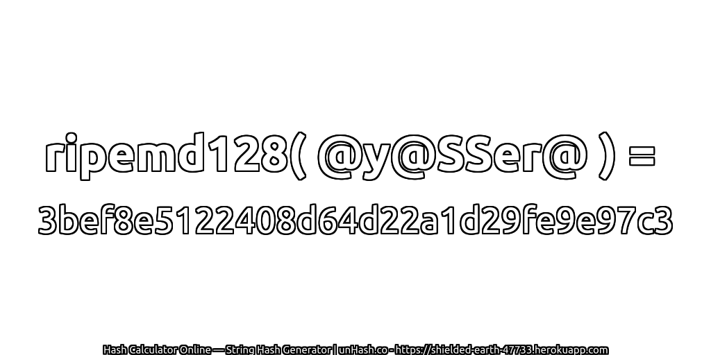 ripemd128( @y@SSer@ ) = 3bef8e5122408d64d22a1d29fe9e97c3 | unHash.co