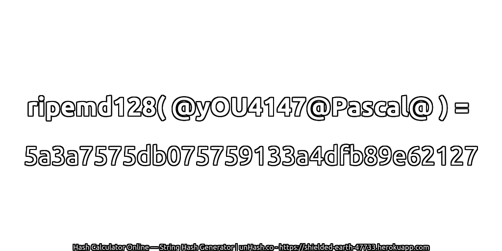 ripemd128( @yOU4147@Pascal@ ) = 5a3a7575db075759133a4dfb89e62127 | unHash.co