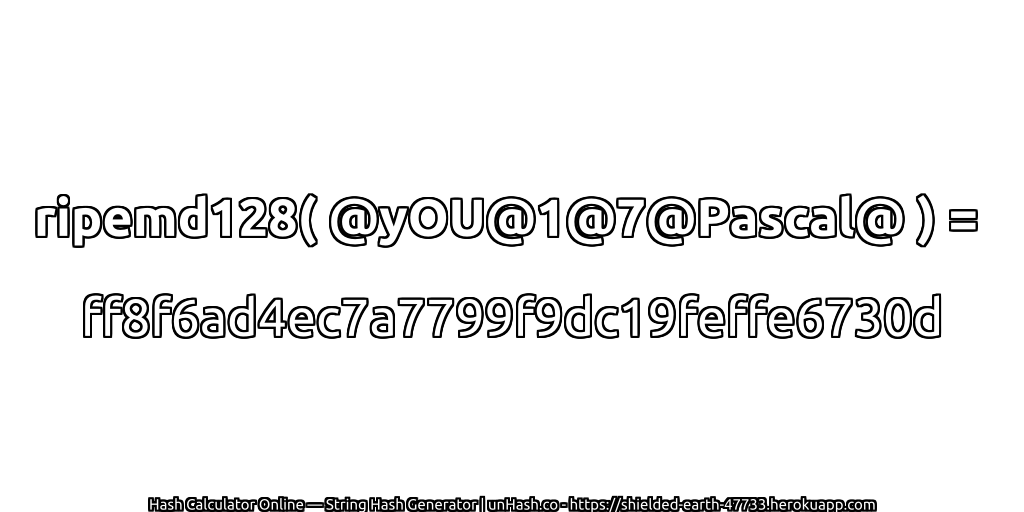 ripemd128( @yOU@1@7@Pascal@ ) = ff8f6ad4ec7a7799f9dc19feffe6730d | unHash.co