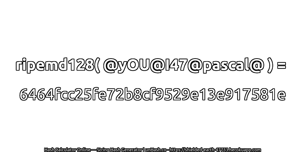 ripemd128( @yOU@I47@pascal@ ) = 6464fcc25fe72b8cf9529e13e917581e | unHash.co