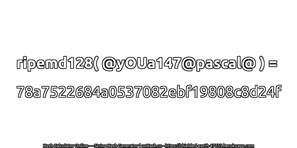 ripemd128( @yOUa147@pascal@ ) = 78a7522684a0537082ebf19808c8d24f | unHash.co