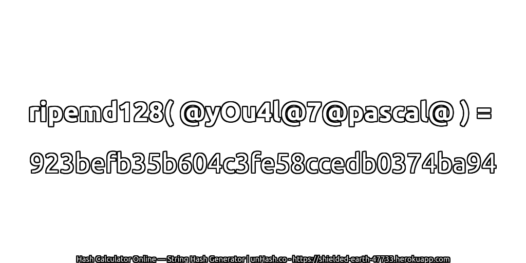 ripemd128( @yOu4l@7@pascal@ ) = 923befb35b604c3fe58ccedb0374ba94 | unHash.co