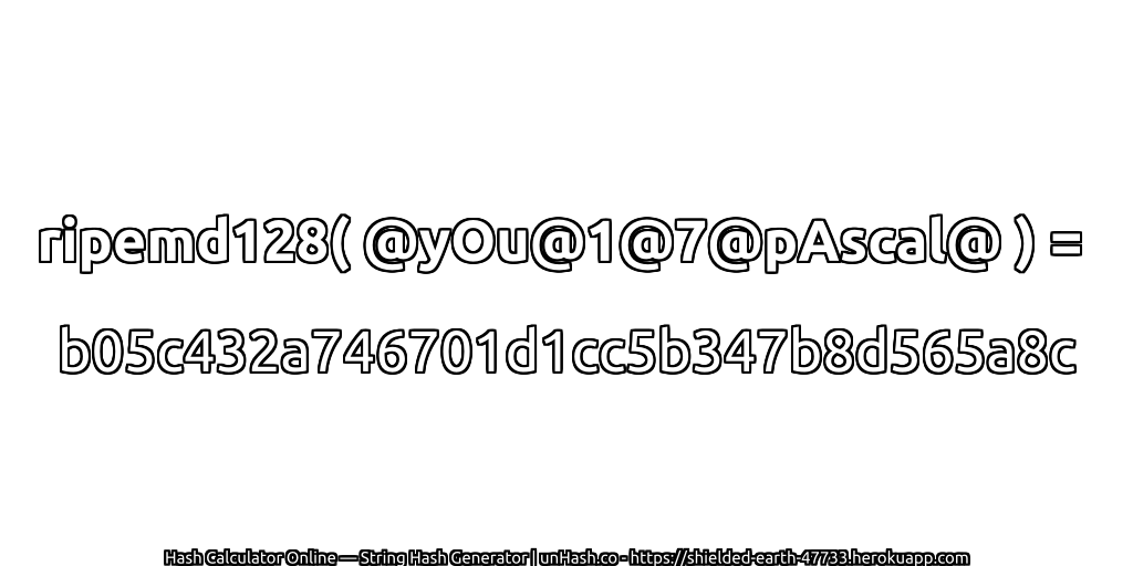 ripemd128( @yOu@1@7@pAscal@ ) = b05c432a746701d1cc5b347b8d565a8c | unHash.co