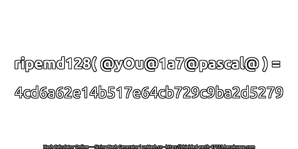 ripemd128( @yOu@1a7@pascal@ ) = 4cd6a62e14b517e64cb729c9ba2d5279 | unHash.co