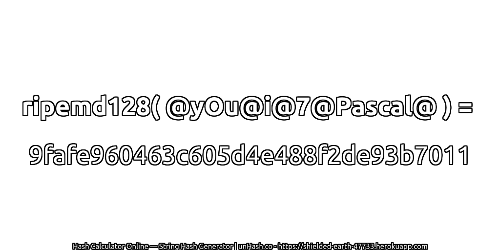 ripemd128( @yOu@i@7@Pascal@ ) = 9fafe960463c605d4e488f2de93b7011 | unHash.co