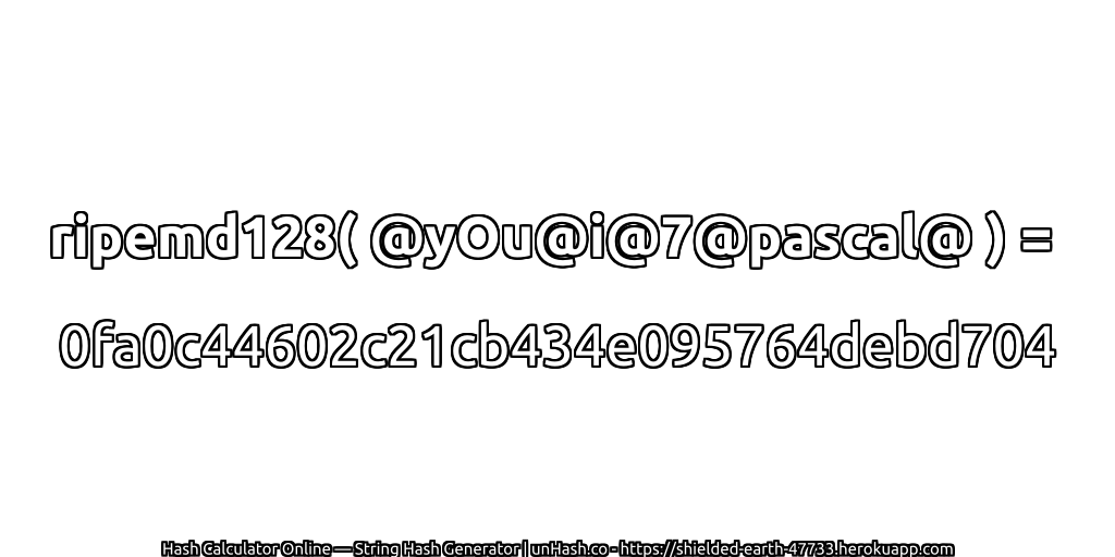 ripemd128( @yOu@i@7@pascal@ ) = 0fa0c44602c21cb434e095764debd704 | unHash.co