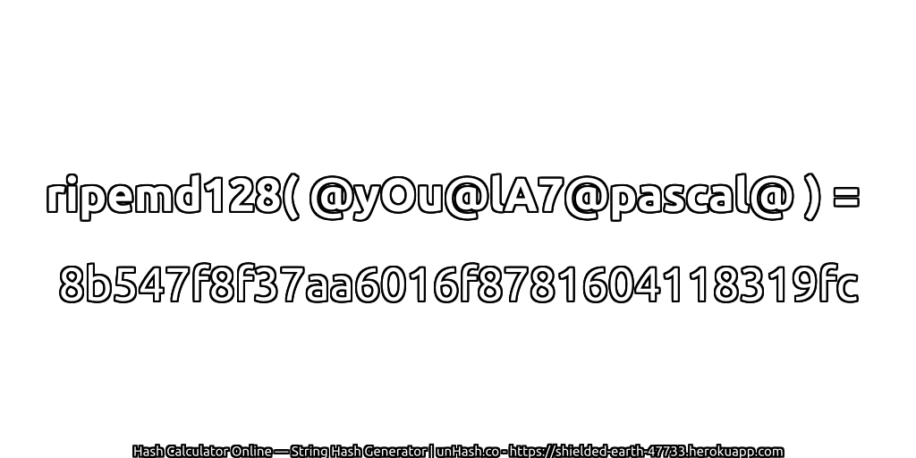 ripemd128( @yOu@lA7@pascal@ ) = 8b547f8f37aa6016f8781604118319fc | unHash.co