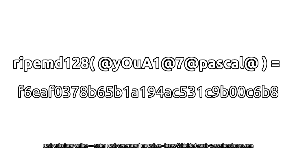 ripemd128( @yOuA1@7@pascal@ ) = f6eaf0378b65b1a194ac531c9b00c6b8 | unHash.co