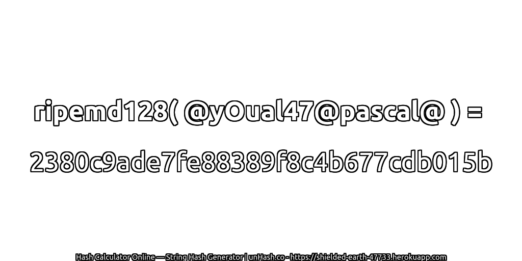 ripemd128( @yOual47@pascal@ ) = 2380c9ade7fe88389f8c4b677cdb015b | unHash.co