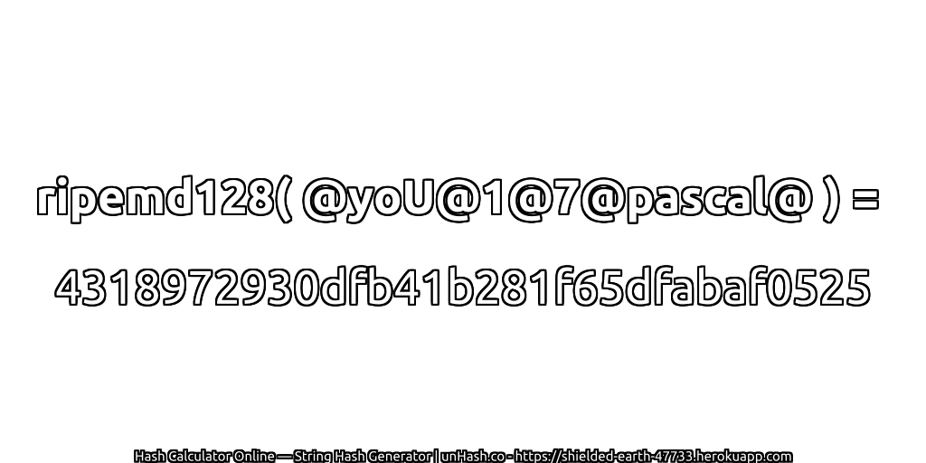 ripemd128( @yoU@1@7@pascal@ ) = 4318972930dfb41b281f65dfabaf0525 | unHash.co