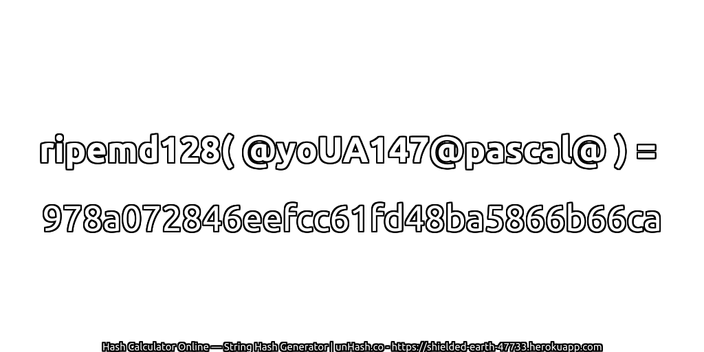 ripemd128( @yoUA147@pascal@ ) = 978a072846eefcc61fd48ba5866b66ca | unHash.co
