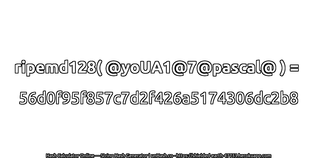 ripemd128( @yoUA1@7@pascal@ ) = 56d0f95f857c7d2f426a5174306dc2b8 | unHash.co
