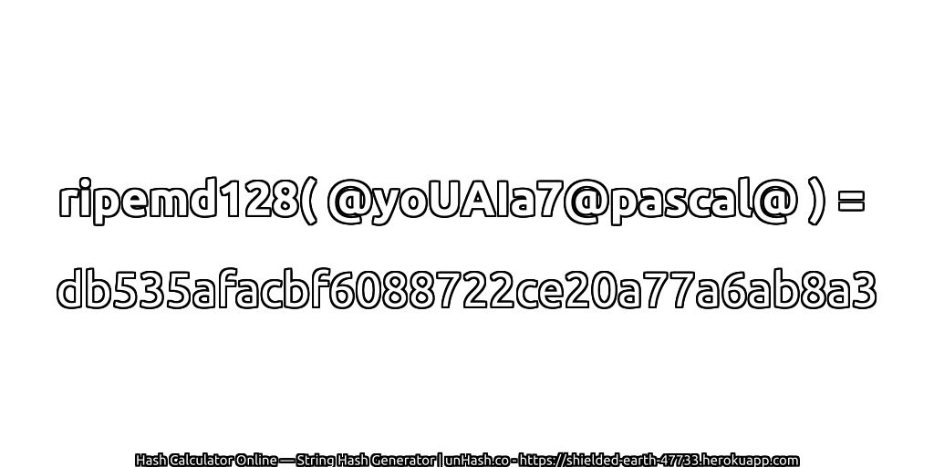 ripemd128( @yoUAIa7@pascal@ ) = db535afacbf6088722ce20a77a6ab8a3 | unHash.co