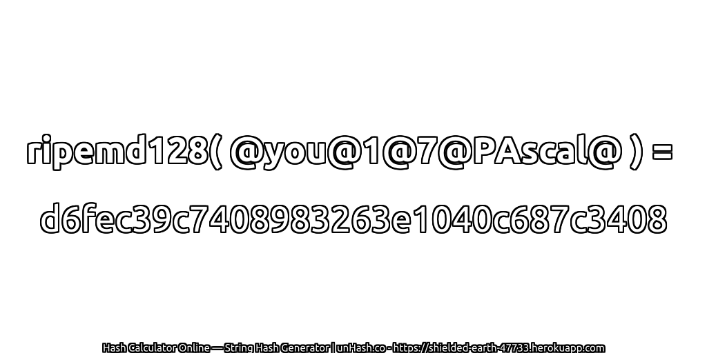 ripemd128( @you@1@7@PAscal@ ) = d6fec39c7408983263e1040c687c3408 | unHash.co
