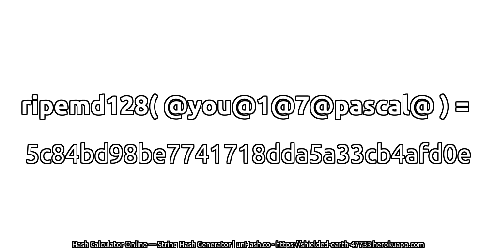 ripemd128( @you@1@7@pascal@ ) = 5c84bd98be7741718dda5a33cb4afd0e | unHash.co
