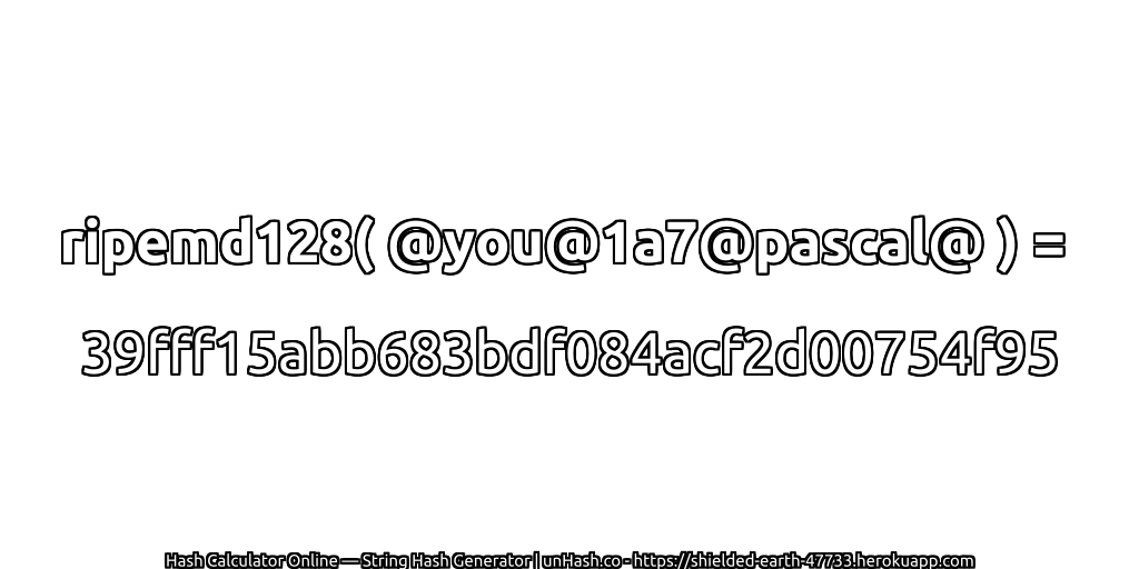 ripemd128( @you@1a7@pascal@ ) = 39fff15abb683bdf084acf2d00754f95 | unHash.co