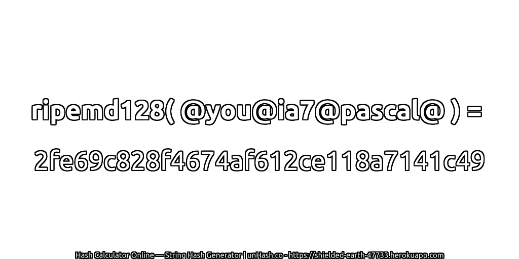 ripemd128( @you@ia7@pascal@ ) = 2fe69c828f4674af612ce118a7141c49 | unHash.co