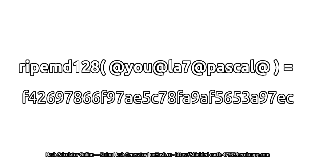 ripemd128( @you@la7@pascal@ ) = f42697866f97ae5c78fa9af5653a97ec | unHash.co