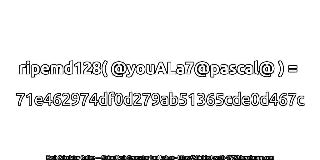 ripemd128( @youALa7@pascal@ ) = 71e462974df0d279ab51365cde0d467c | unHash.co