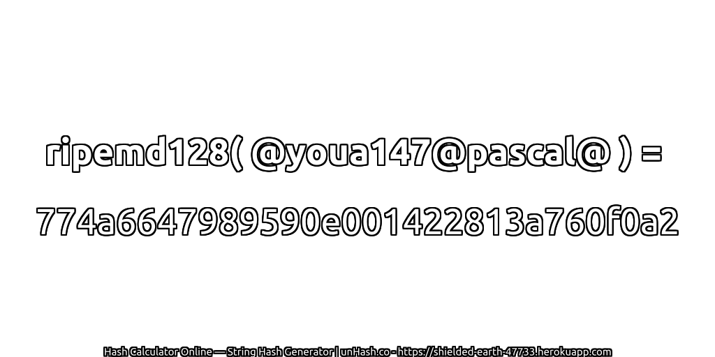 ripemd128( @youa147@pascal@ ) = 774a6647989590e001422813a760f0a2 | unHash.co