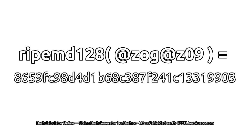 ripemd128( @zog@z09 ) = 8659fc98d4d1b68c387f241c13319903 | unHash.co