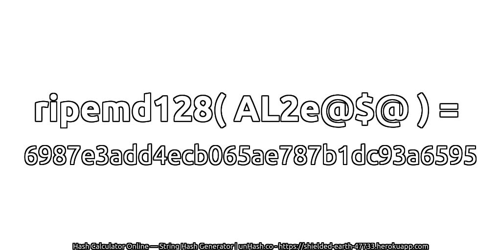 ripemd128( AL2e@$@ ) = 6987e3add4ecb065ae787b1dc93a6595 | unHash.co