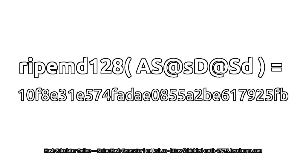 ripemd128( AS@sD@Sd ) = 10f8e31e574fadae0855a2be617925fb | unHash.co