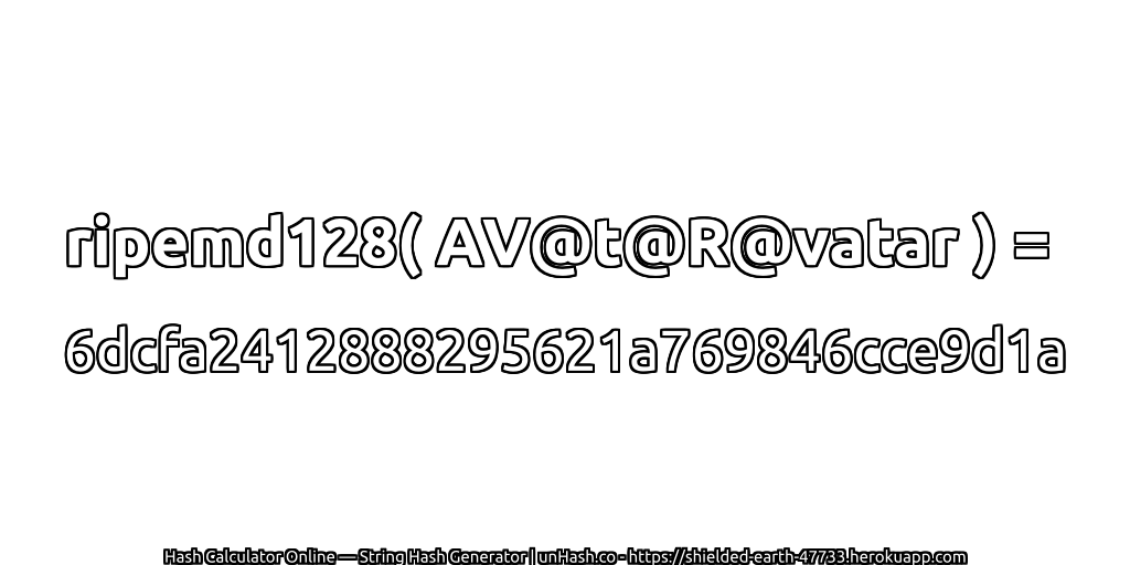 ripemd128( AV@t@R@vatar ) = 6dcfa2412888295621a769846cce9d1a | unHash.co