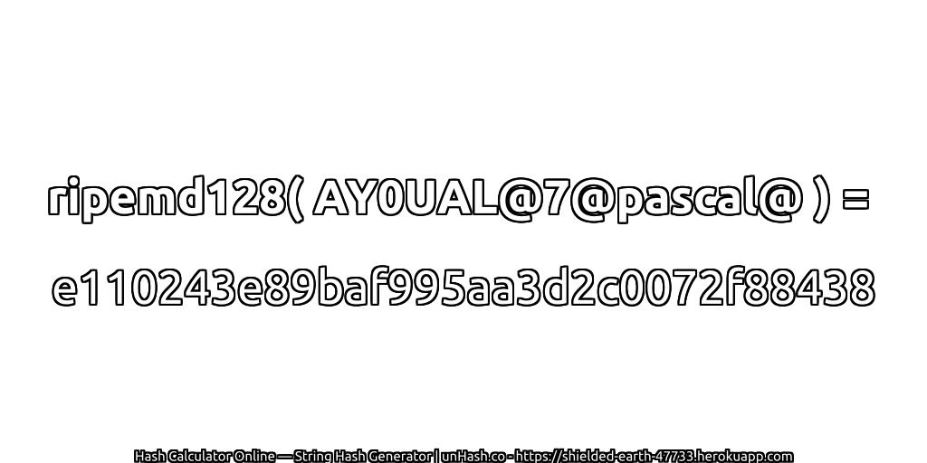 ripemd128( AY0UAL@7@pascal@ ) = e110243e89baf995aa3d2c0072f88438 | unHash.co