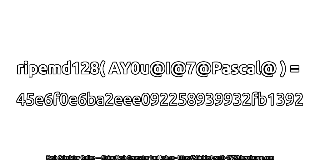 ripemd128( AY0u@I@7@Pascal@ ) = 45e6f0e6ba2eee092258939932fb1392 | unHash.co
