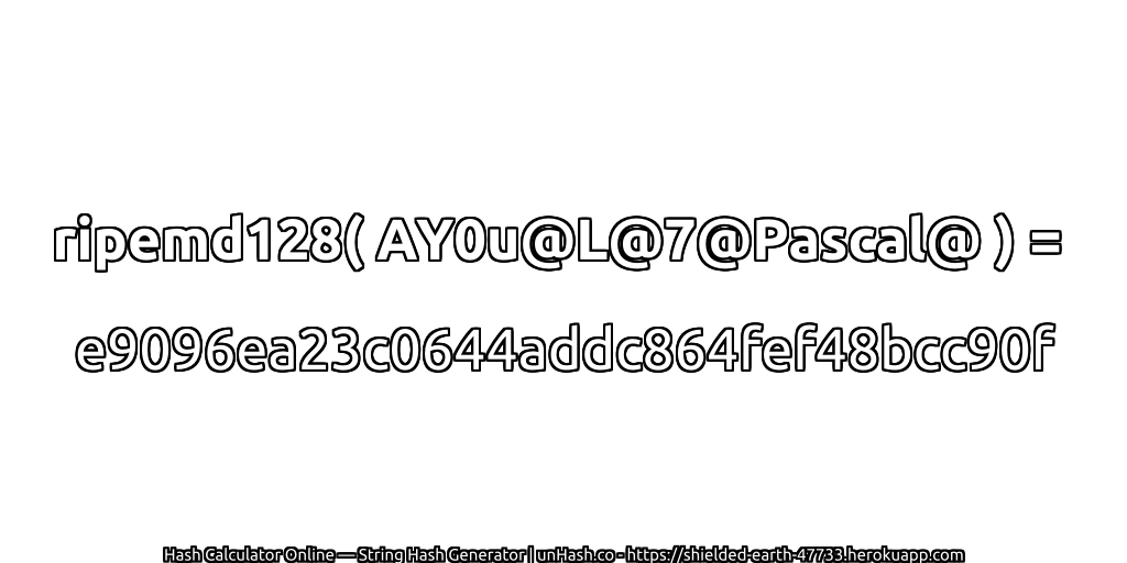 ripemd128( AY0u@L@7@Pascal@ ) = e9096ea23c0644addc864fef48bcc90f | unHash.co