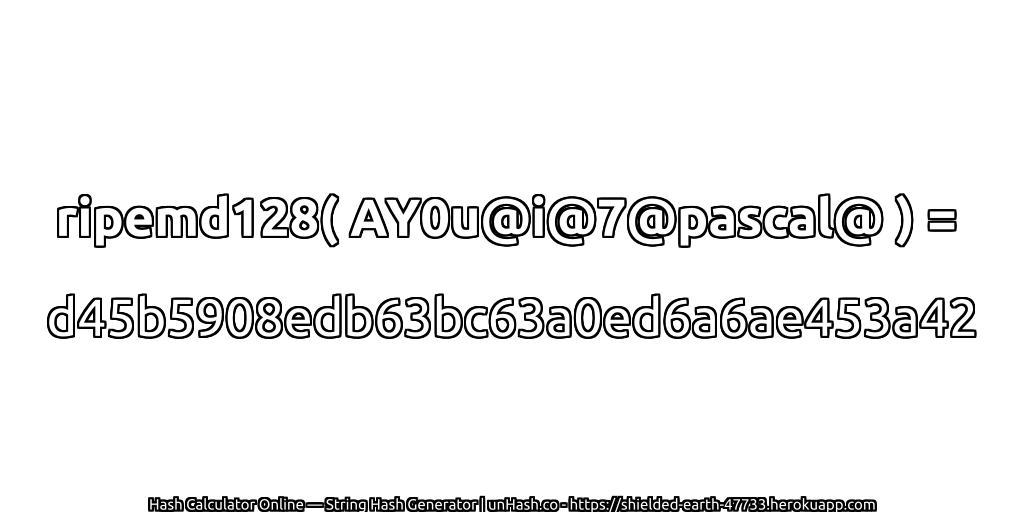 ripemd128( AY0u@i@7@pascal@ ) = d45b5908edb63bc63a0ed6a6ae453a42 | unHash.co