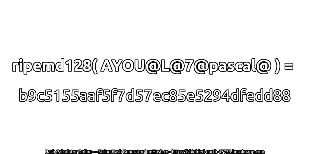 ripemd128( AYOU@L@7@pascal@ ) = b9c5155aaf5f7d57ec85e5294dfedd88 | unHash.co