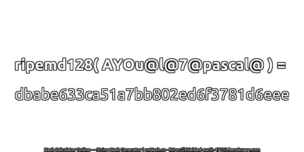 ripemd128( AYOu@l@7@pascal@ ) = dbabe633ca51a7bb802ed6f3781d6eee | unHash.co
