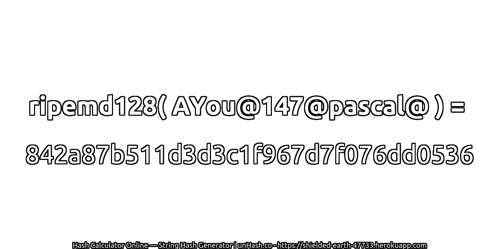 ripemd128( AYou@147@pascal@ ) = 842a87b511d3d3c1f967d7f076dd0536 | unHash.co