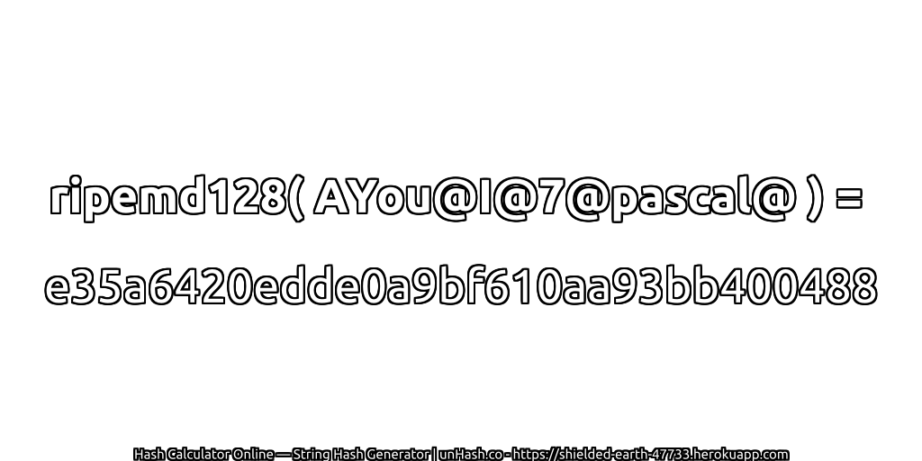 ripemd128( AYou@I@7@pascal@ ) = e35a6420edde0a9bf610aa93bb400488 | unHash.co