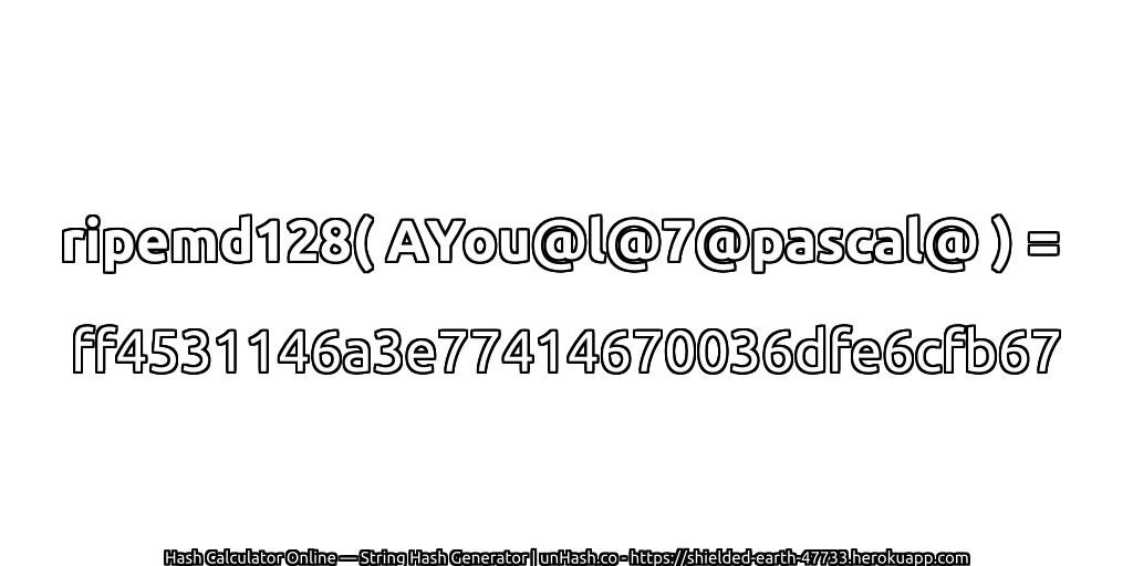 ripemd128( AYou@l@7@pascal@ ) = ff4531146a3e77414670036dfe6cfb67 | unHash.co
