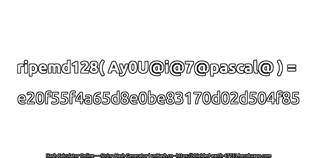 ripemd128( Ay0U@i@7@pascal@ ) = e20f55f4a65d8e0be83170d02d504f85 | unHash.co