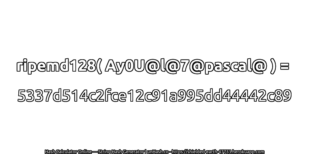 ripemd128( Ay0U@l@7@pascal@ ) = 5337d514c2fce12c91a995dd44442c89 | unHash.co