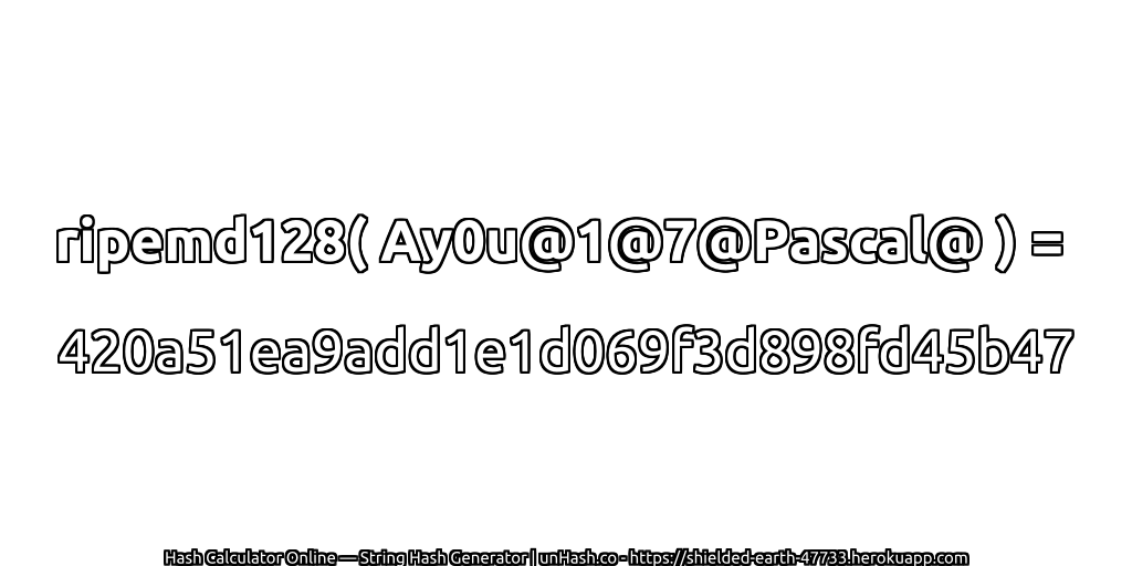 ripemd128( Ay0u@1@7@Pascal@ ) = 420a51ea9add1e1d069f3d898fd45b47 | unHash.co