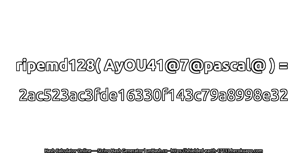ripemd128( AyOU41@7@pascal@ ) = 2ac523ac3fde16330f143c79a8998e32 | unHash.co