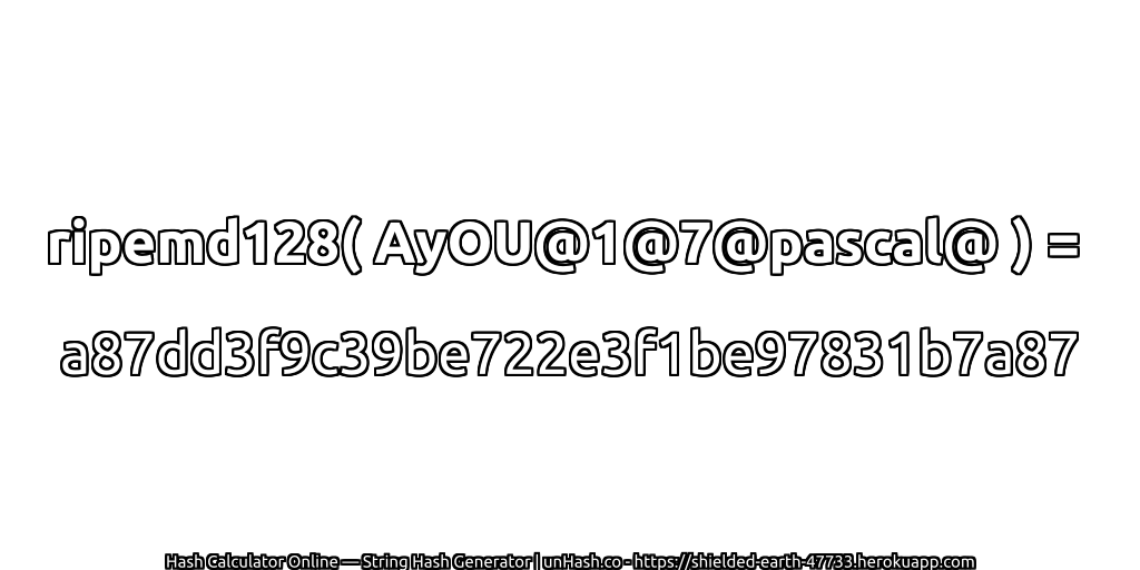 ripemd128( AyOU@1@7@pascal@ ) = a87dd3f9c39be722e3f1be97831b7a87 | unHash.co