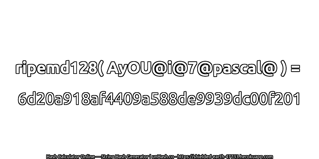ripemd128( AyOU@i@7@pascal@ ) = 6d20a918af4409a588de9939dc00f201 | unHash.co