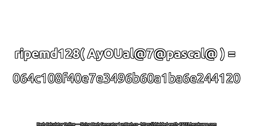 ripemd128( AyOUal@7@pascal@ ) = 064c108f40e7e3496b60a1ba6e244120 | unHash.co