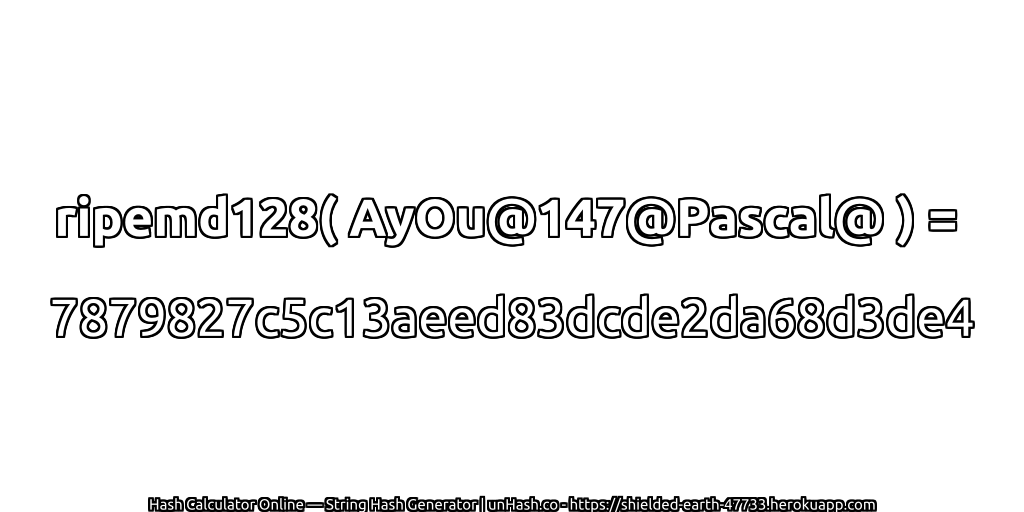 ripemd128( AyOu@147@Pascal@ ) = 7879827c5c13aeed83dcde2da68d3de4 | unHash.co