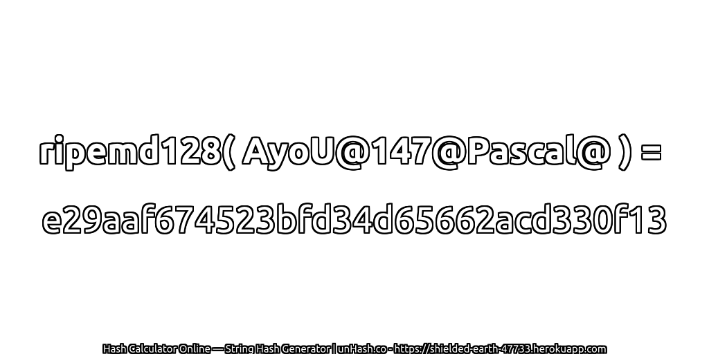 ripemd128( AyoU@147@Pascal@ ) = e29aaf674523bfd34d65662acd330f13 | unHash.co