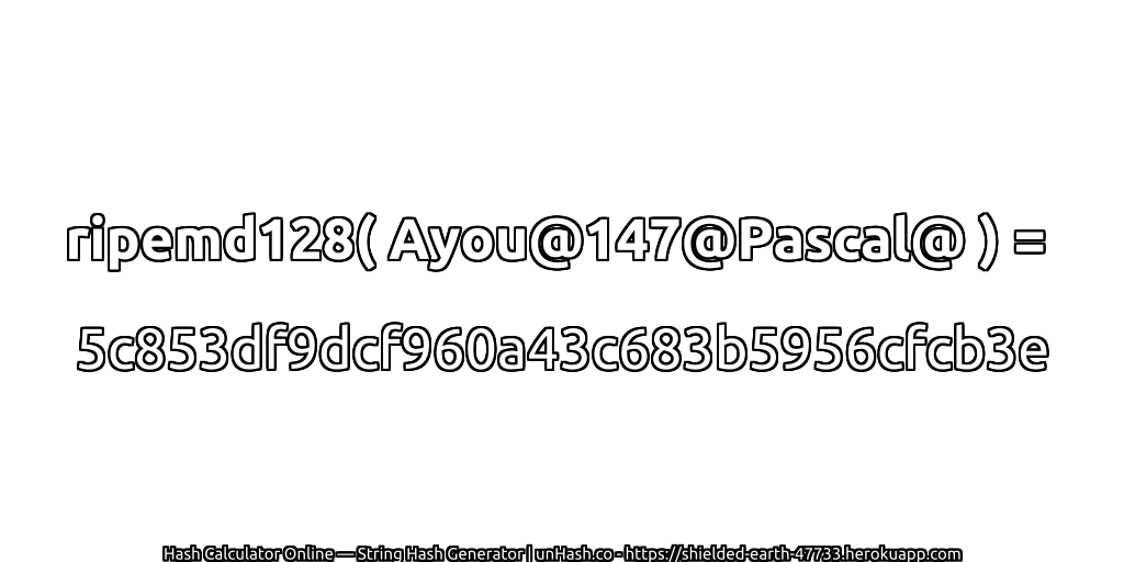 ripemd128( Ayou@147@Pascal@ ) = 5c853df9dcf960a43c683b5956cfcb3e | unHash.co