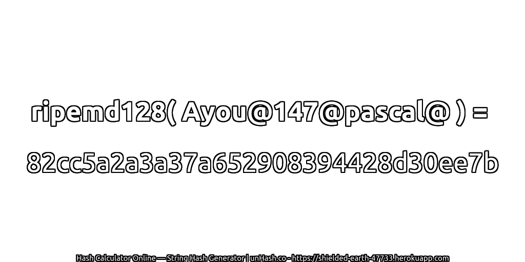 ripemd128( Ayou@147@pascal@ ) = 82cc5a2a3a37a652908394428d30ee7b | unHash.co